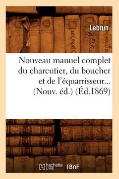portada Nouveau Manuel Complet Du Charcutier, Du Boucher Et de l'Équarrisseur (Éd.1869) (en Francés)