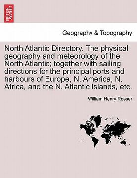portada north atlantic directory. the physical geography and meteorology of the north atlantic; together with sailing directions for the principal ports and h