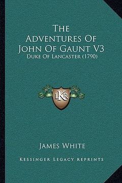 portada the adventures of john of gaunt v3: duke of lancaster (1790) (en Inglés)