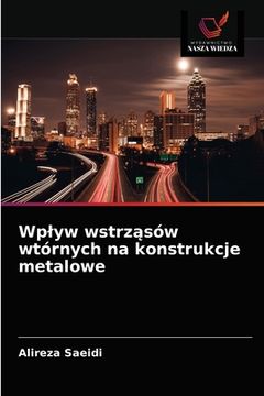 portada Wplyw wstrząsów wtórnych na konstrukcje metalowe (in Polaco)