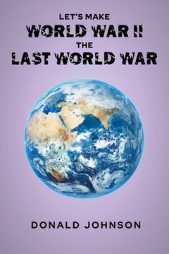 portada Let's Make World War II the Last World War (en Inglés)