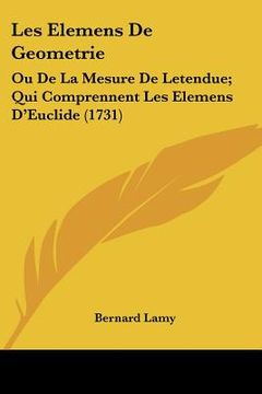 portada les elemens de geometrie: ou de la mesure de letendue; qui comprennent les elemens d'euclide (1731) (in English)