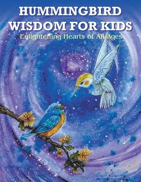 portada Hummingbird Wisdom for Kids: Enlightening Hearts of All Ages (en Inglés)