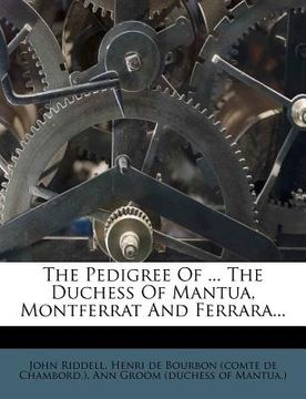 portada the pedigree of ... the duchess of mantua, montferrat and ferrara... (en Inglés)