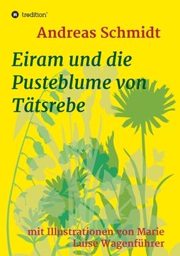portada Eiram und die Pusteblume von Tätsrebe: mit Illustrationen von Marie Luise Wagenführer (en Alemán)