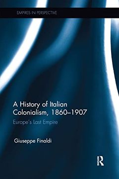 portada A History of Italian Colonialism, 1860–1907: Europe’S Last Empire (Empires in Perspective) (en Inglés)