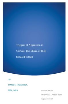Triggers of Aggression in Crowds; The Milieu of High School Football (en Inglés)