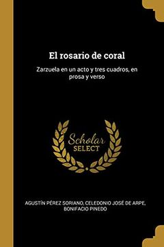 portada El Rosario de Coral: Zarzuela En Un Acto Y Tres Cuadros, En Prosa Y Verso