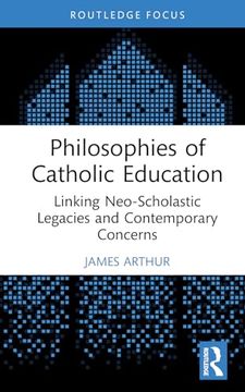 portada Philosophies of Catholic Education: Linking Neo-Scholastic Legacies and Contemporary Concerns (in English)