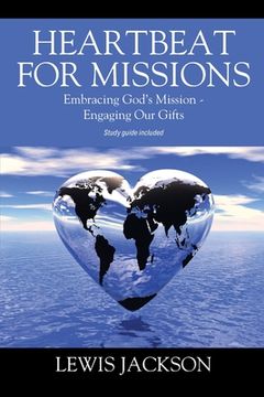 portada Heartbeat for Missions: Embracing God's Mission - Engaging Our Gifts - Study Guide Included (en Inglés)