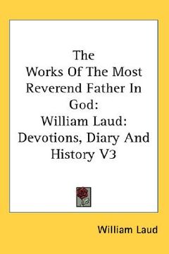 portada the works of the most reverend father in god: william laud: devotions, diary and history v3 (en Inglés)