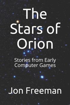 portada The Stars of Orion: Stories from Early Computer Games