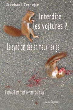 portada Interdire les voitures ? Le syndicat des animaux l'exige: Photos d’art trash versant animaux (French Edition)