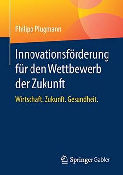 portada Innovationsförderung für den Wettbewerb der Zukunft: Wirtschaft. Zukunft: Gesundheit. (in German)