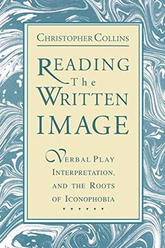 portada Reading the Written Image: Verbal Play, Interpretation, and the Roots of Iconophobia 