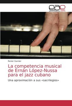 portada La Competencia Musical de Ernán López-Nussa Para el Jazz Cubano: Una Aproximación a sus «Sacrilegios»