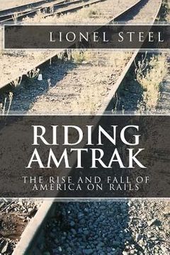 portada Riding Amtrak: The Rise and Fall of America on Rails (en Inglés)