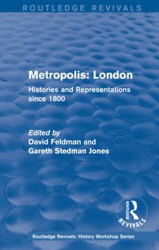 portada Routledge Revivals: Metropolis London (1989): Histories and Representations Since 1800 (Routledge Revivals: History Workshop Series) (en Inglés)