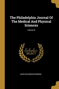 portada The Philadelphia Journal Of The Medical And Physical Sciences; Volume 8 (en Inglés)