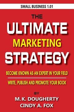 portada The Ultimate Marketing Strategy: Become Known as the Expert in Your Field. (en Inglés)