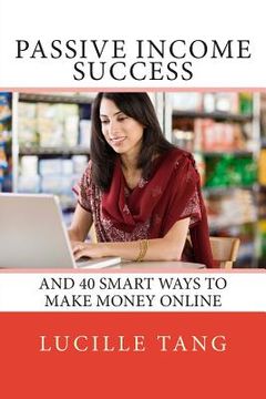 portada Passive Income Success: And 40 Smart Ways to Make Money Online