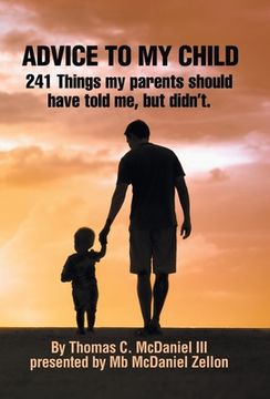 portada Advice to My Child: 241 Things My Parents Should Have Told Me, but Didn'T. (en Inglés)