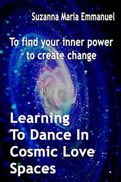 portada Learning to Dance in Cosmic Love Spaces: To Find Your Inner Power to Create Change: 1 (Ammorah Pleiadian Teachings) (en Inglés)