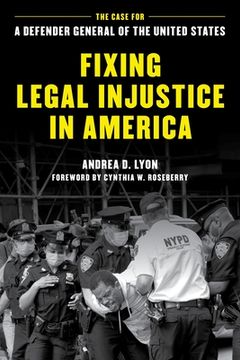 portada Fixing Legal Injustice in America: The Case for a Defender General of the United States