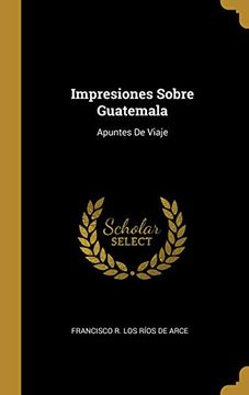 portada Impresiones Sobre Guatemala: Apuntes de Viaje