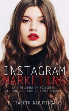 portada Instagram Marketing: Gain Millions of Followers and Monetize Your Instagram Account 