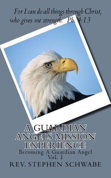 portada A Guardian Angels Mission Experience: Becoming A Guardian Angel (in English)
