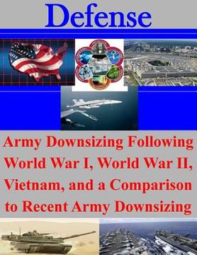 portada Army Downsizing Following World War I, World War II, Vietnam, and a Comparison to Recent Army Downsizing (en Inglés)