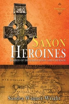 portada Saxon Heroines: A Northumbrian Novel: 3 (Women of Determination and Courage) (en Inglés)