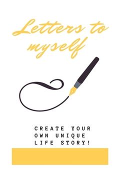 portada Letters To Myself: Create Your Own Life Story ! (in English)