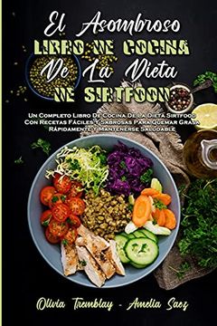 portada El Asombroso Libro de Cocina de la Dieta de Sirtfood: Un Completo Libro de Cocina de la Dieta Sirtfood con Recetas Fáciles y Sabrosas Para Quemar.   Sirtfood Diet Cookbook) (Spanish Version)
