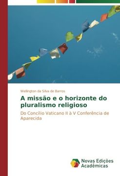 portada A missão e o horizonte do pluralismo religioso: Do Concílio Vaticano II à V Conferência de Aparecida (Portuguese Edition)