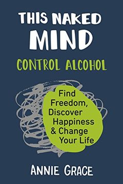portada This Naked Mind: Control Alcohol, Find Freedom, Discover Happiness & Change Your Life 
