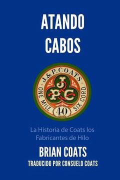 portada Atando Cabos: La Historia de Coats Los Fabricantes de Hilo