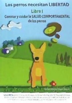portada Los Perros Necesitan Libertad i: Conocer y Cuidar la Salud Comportamental de Los: 3 (in Spanish)