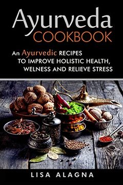 portada Ayurveda Cookbook: An Ayurvedic Recipes to Improve Holistic Health, Welness and Relieve Stress 