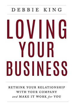 portada Loving Your Business: Rethink Your Relationship With Your Company and Make it Work for you 