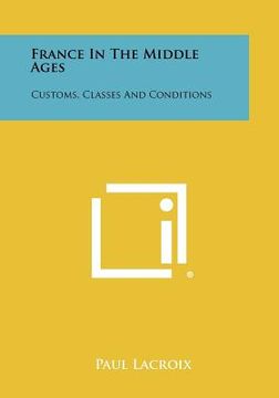 portada france in the middle ages: customs, classes and conditions (en Inglés)