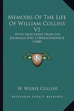 portada memoirs of the life of william collins v1: with selections from his journals and correspondence (1848) (en Inglés)