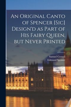 portada An Original Canto of Spencer [sic] Design'd as Part of His Fairy Queen, but Never Printed (en Inglés)