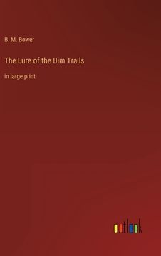 portada The Lure of the Dim Trails: in large print (en Inglés)