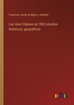 portada Las Islas Filipinas en 1882 estudios históricos, geográficos