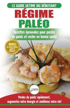 portada Régime Paléo: Guide du débutant pour le plan d'alimentation Paleo et Recettes éprouvées pour perdre du poids, brûler les graisses et