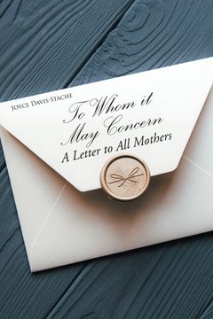 portada To Whom it May Concern: A Letter to All Mothers (en Inglés)