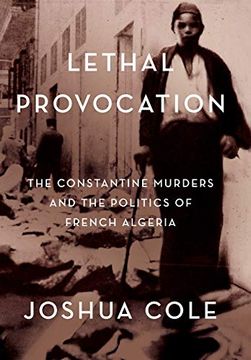 portada Lethal Provocation: The Constantine Murders and the Politics of French Algeria (en Inglés)
