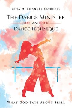 portada The Dance Minister and Dance Technique: What God Says About Skill (en Inglés)